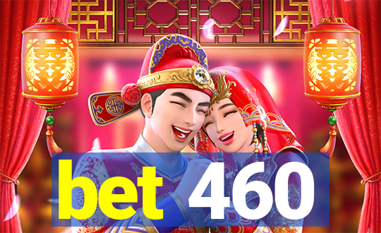bet 460